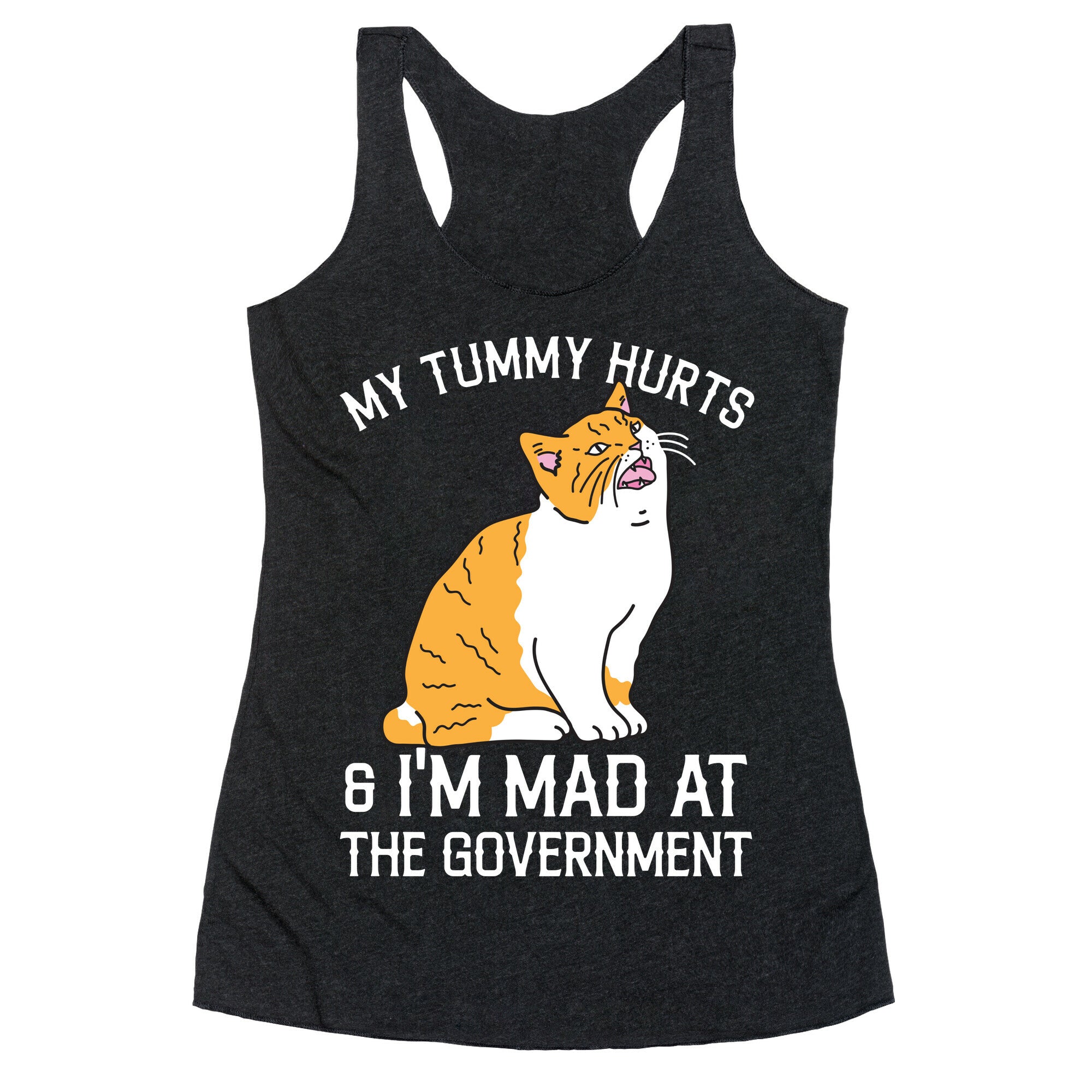 My Tummy Hurts & I'm Mad At The Government  Racerback Tank
